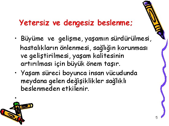 Yetersiz ve dengesiz beslenme; • Büyüme ve gelişme, yaşamın sürdürülmesi, hastalıkların önlenmesi, sağlığın korunması