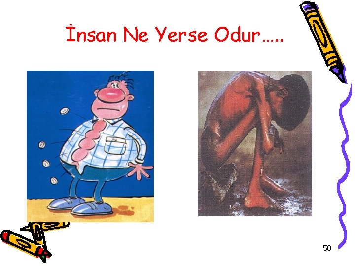 İnsan Ne Yerse Odur…. . 50 