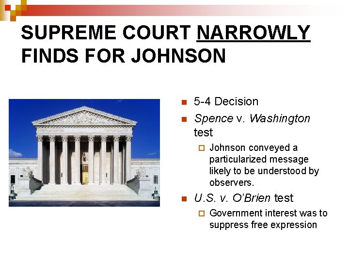 SUPREME COURT NARROWLY FINDS FOR JOHNSON n n 5 -4 Decision Spence v. Washington