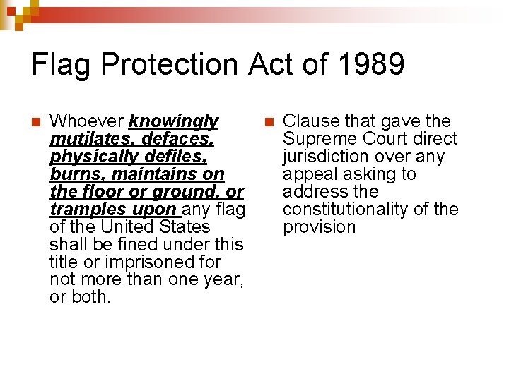 Flag Protection Act of 1989 n Whoever knowingly mutilates, defaces, physically defiles, burns, maintains