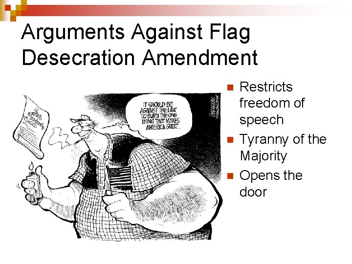Arguments Against Flag Desecration Amendment n n n Restricts freedom of speech Tyranny of
