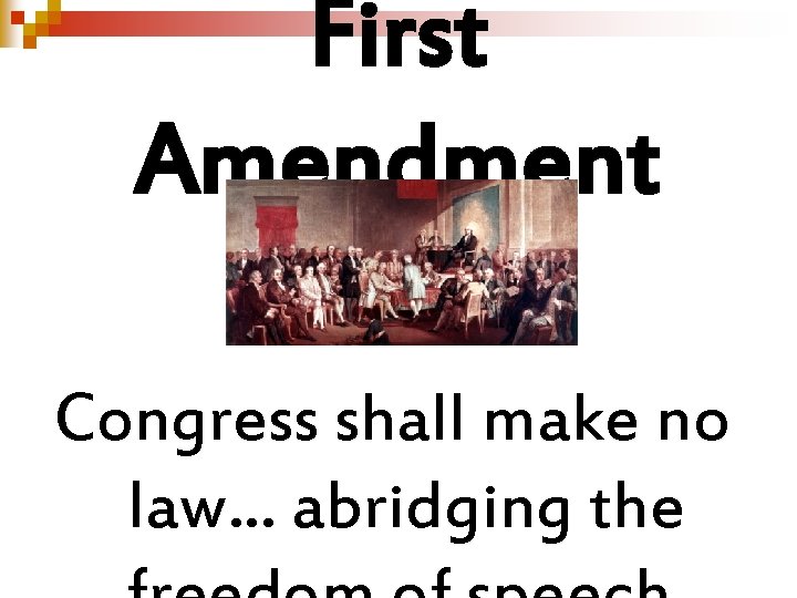 First Amendment Congress shall make no law. . . abridging the 