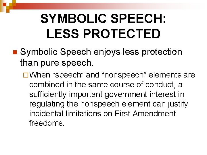 SYMBOLIC SPEECH: LESS PROTECTED n Symbolic Speech enjoys less protection than pure speech. ¨