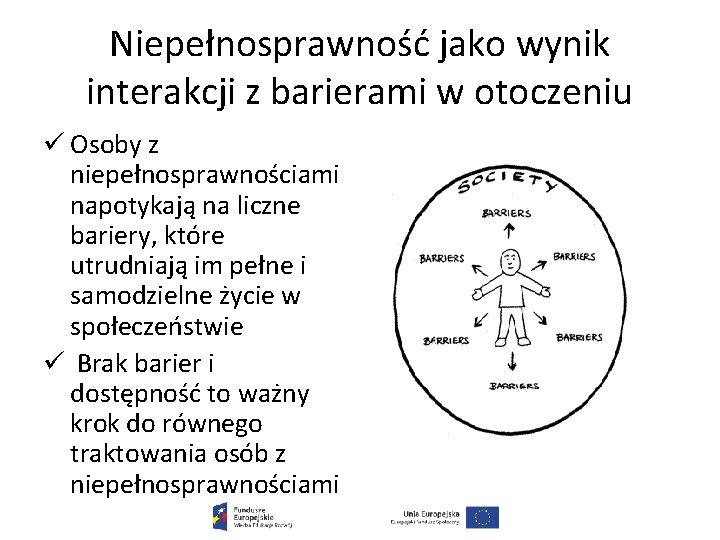 Niepełnosprawność jako wynik interakcji z barierami w otoczeniu ü Osoby z niepełnosprawnościami napotykają na