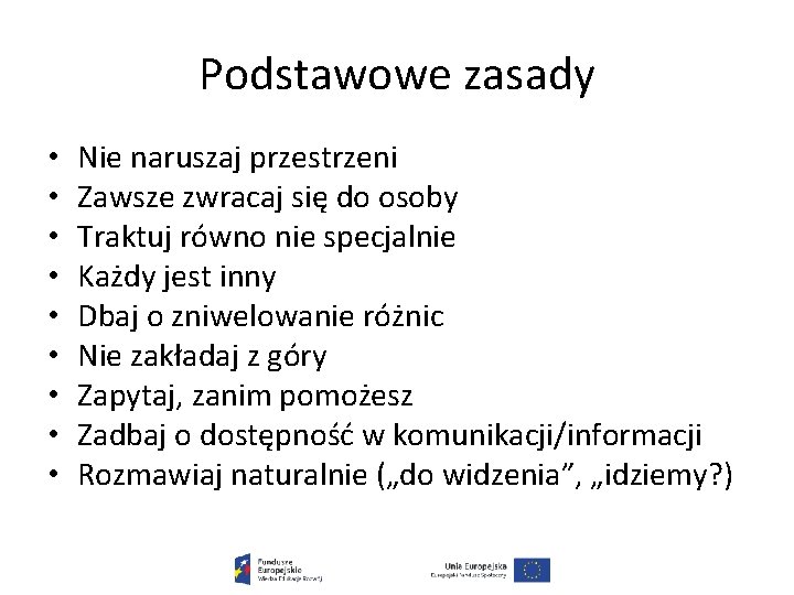 Podstawowe zasady • • • Nie naruszaj przestrzeni Zawsze zwracaj się do osoby Traktuj