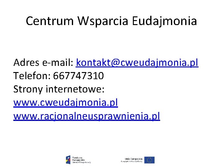 Centrum Wsparcia Eudajmonia Adres e-mail: kontakt@cweudajmonia. pl Telefon: 667747310 Strony internetowe: www. cweudajmonia. pl