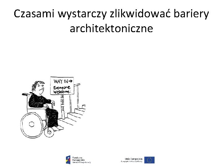 Czasami wystarczy zlikwidować bariery architektoniczne 