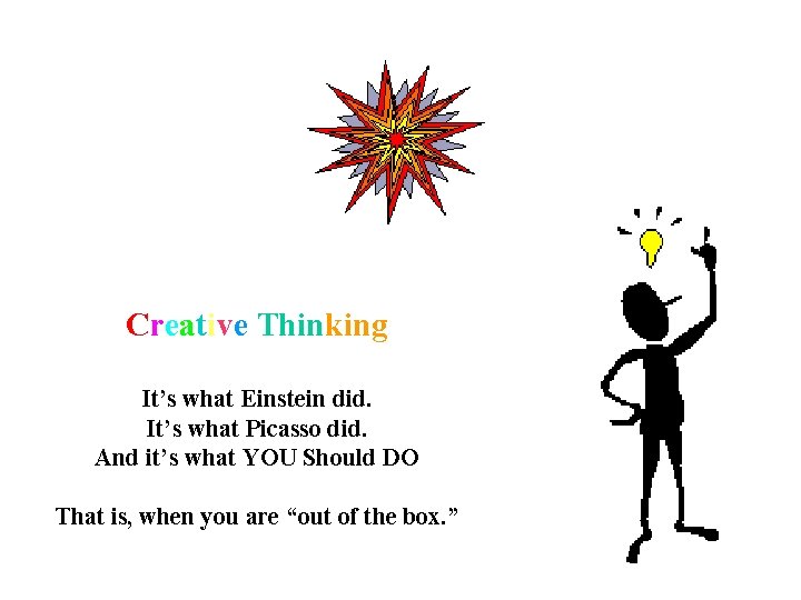 Creative Thinking It’s what Einstein did. It’s what Picasso did. And it’s what YOU