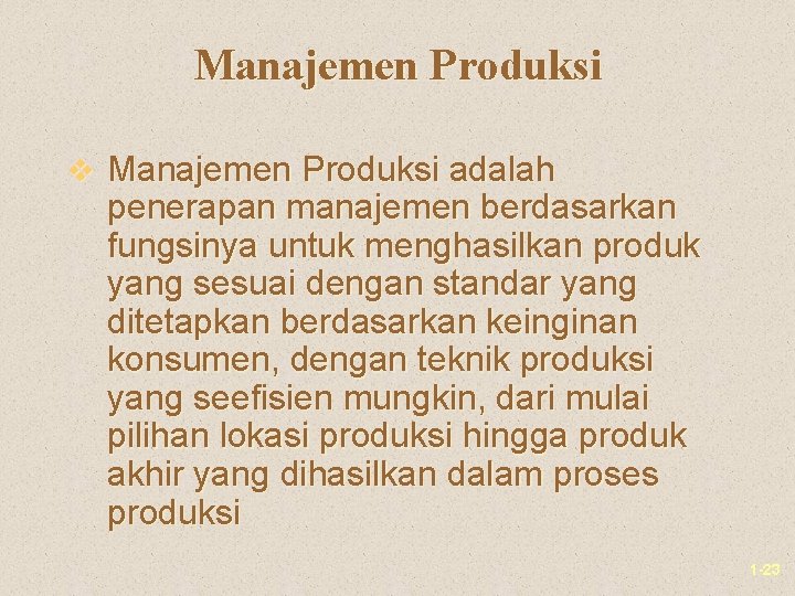 Manajemen Produksi v Manajemen Produksi adalah penerapan manajemen berdasarkan fungsinya untuk menghasilkan produk yang