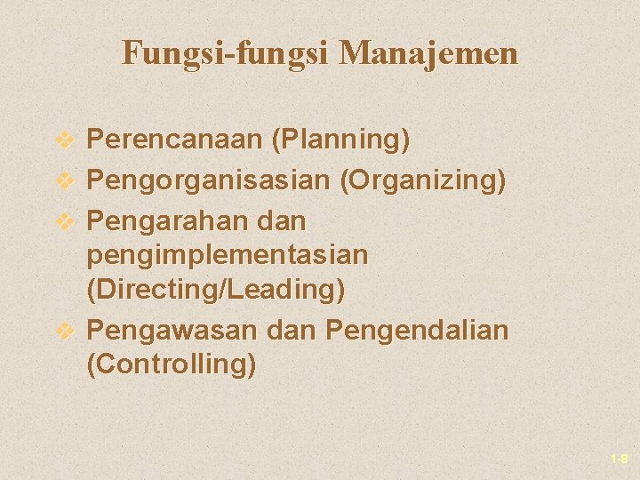 Fungsi-fungsi Manajemen v Perencanaan (Planning) v Pengorganisasian (Organizing) v Pengarahan dan pengimplementasian (Directing/Leading) v