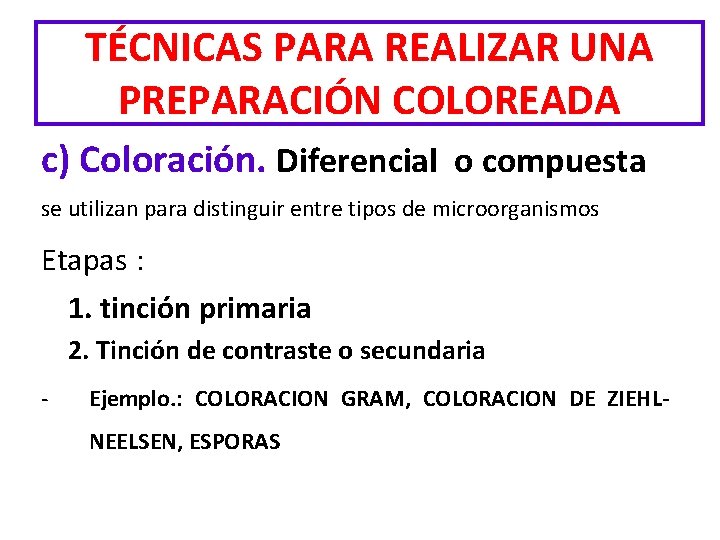 TÉCNICAS PARA REALIZAR UNA PREPARACIÓN COLOREADA c) Coloración. Diferencial o compuesta se utilizan para