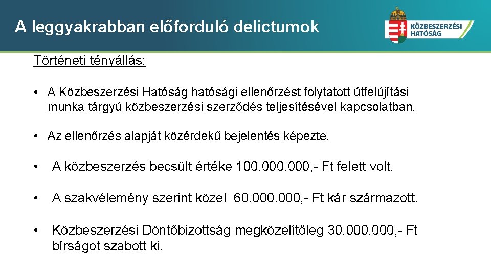 A leggyakrabban előforduló delictumok Történeti tényállás: • A Közbeszerzési Hatóság hatósági ellenőrzést folytatott útfelújítási