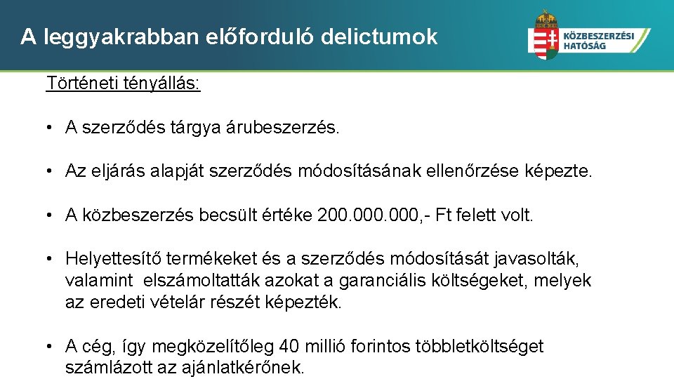 A leggyakrabban előforduló delictumok Történeti tényállás: • A szerződés tárgya árubeszerzés. • Az eljárás