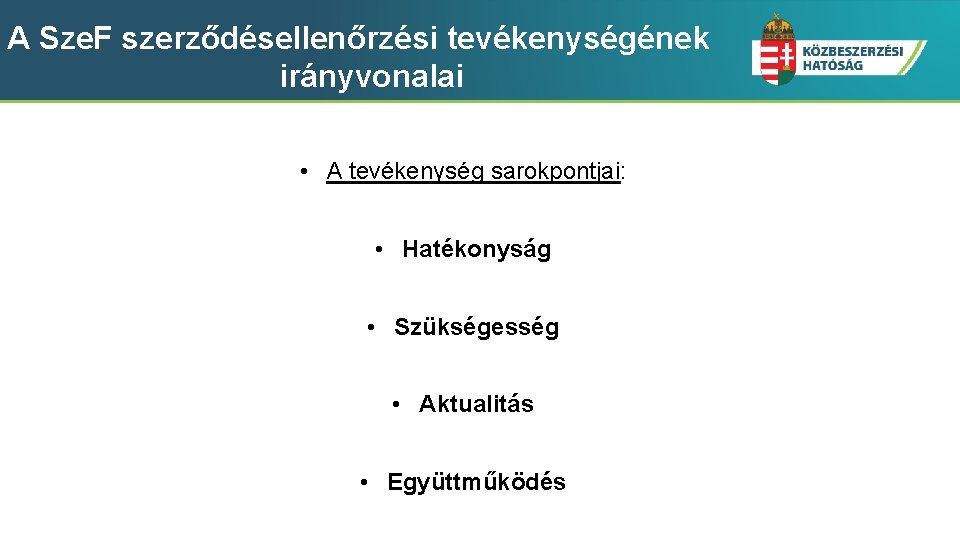 A Sze. F szerződésellenőrzési tevékenységének irányvonalai • A tevékenység sarokpontjai: • Hatékonyság • Szükségesség