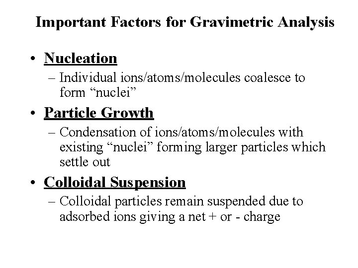 Important Factors for Gravimetric Analysis • Nucleation – Individual ions/atoms/molecules coalesce to form “nuclei”