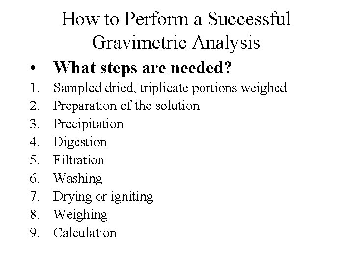 How to Perform a Successful Gravimetric Analysis • What steps are needed? 1. 2.