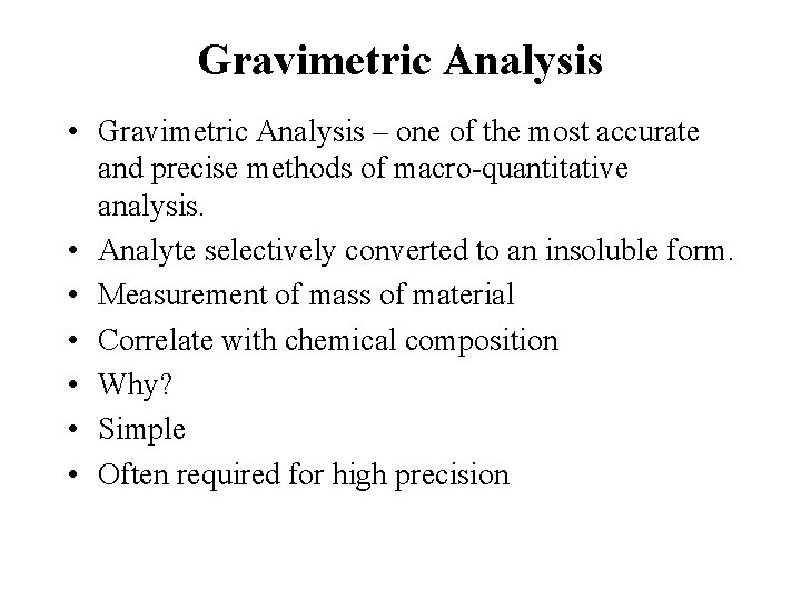 Gravimetric Analysis • Gravimetric Analysis – one of the most accurate and precise methods
