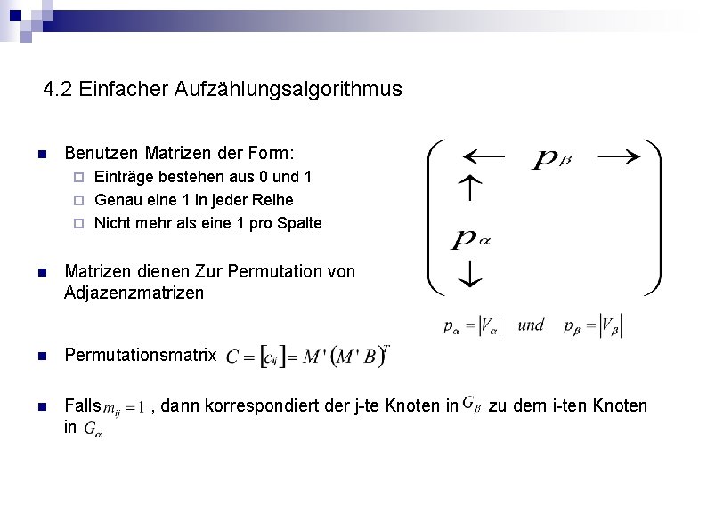 4. 2 Einfacher Aufzählungsalgorithmus n Benutzen Matrizen der Form: Einträge bestehen aus 0 und