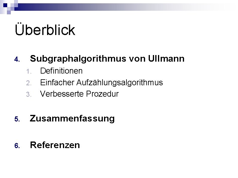 Überblick 4. Subgraphalgorithmus von Ullmann 1. 2. 3. Definitionen Einfacher Aufzählungsalgorithmus Verbesserte Prozedur 5.