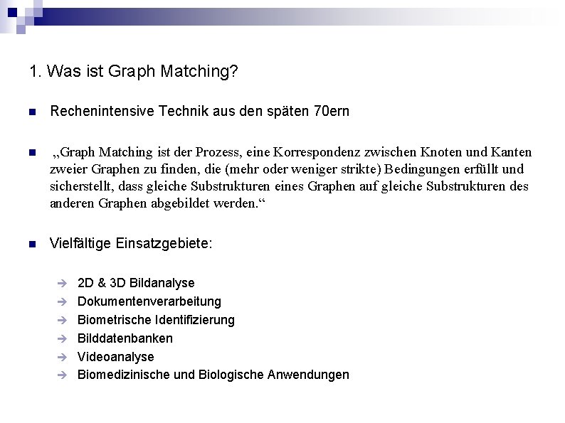 1. Was ist Graph Matching? n Rechenintensive Technik aus den späten 70 ern n