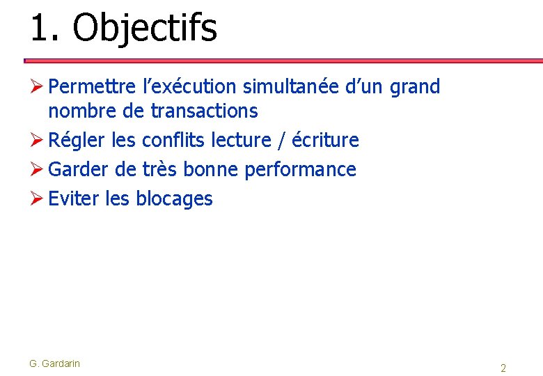 1. Objectifs Ø Permettre l’exécution simultanée d’un grand nombre de transactions Ø Régler les