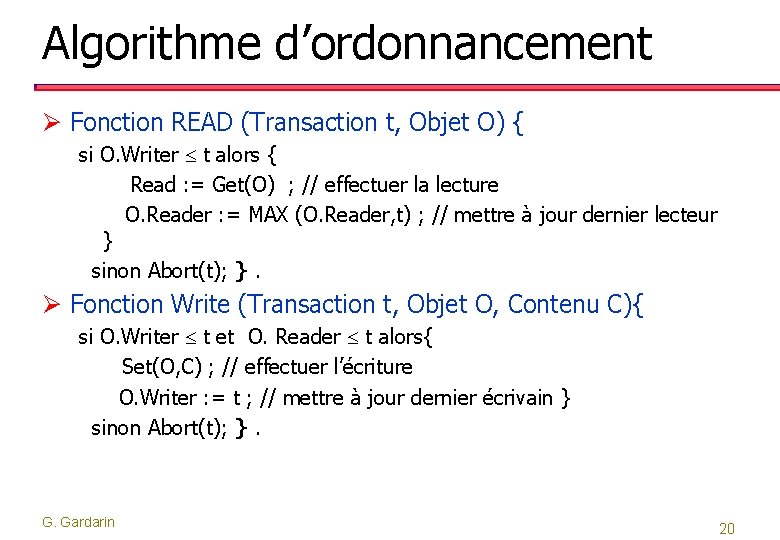 Algorithme d’ordonnancement Ø Fonction READ (Transaction t, Objet O) { si O. Writer t