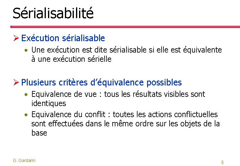 Sérialisabilité Ø Exécution sérialisable • Une exécution est dite sérialisable si elle est équivalente