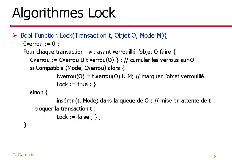 Algorithmes Lock Ø Bool Function Lock(Transaction t, Objet O, Mode M){ Cverrou : =