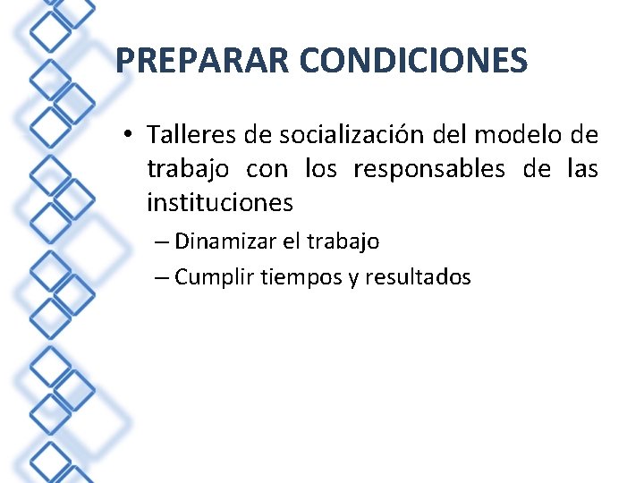 PREPARAR CONDICIONES • Talleres de socialización del modelo de trabajo con los responsables de