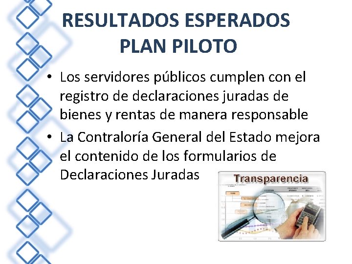 RESULTADOS ESPERADOS PLAN PILOTO • Los servidores públicos cumplen con el registro de declaraciones