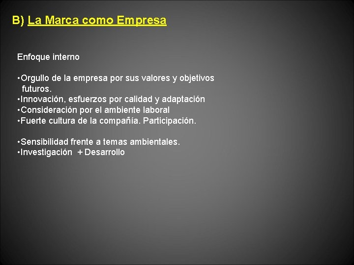 B) La Marca como Empresa Enfoque interno • Orgullo de la empresa por sus