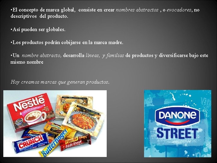  • El concepto de marca global, consiste en crear nombres abstractos , o