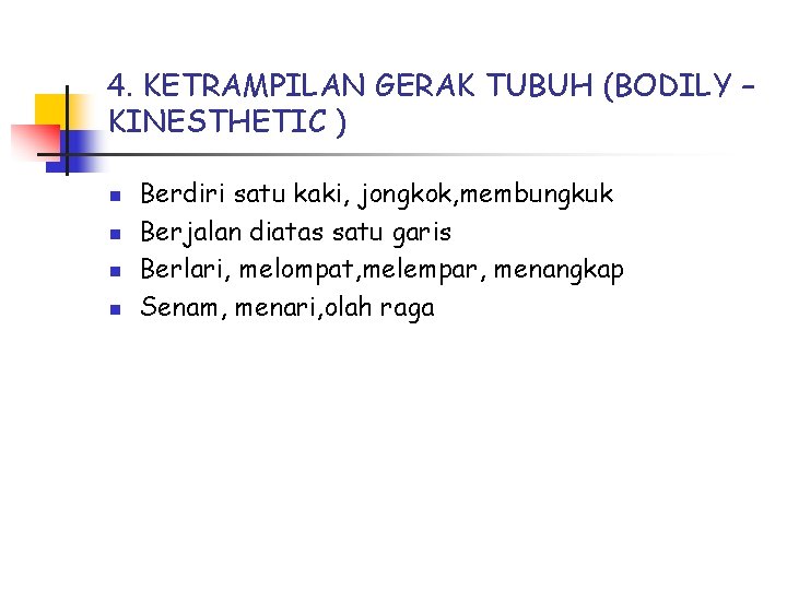 4. KETRAMPILAN GERAK TUBUH (BODILY – KINESTHETIC ) n n Berdiri satu kaki, jongkok,