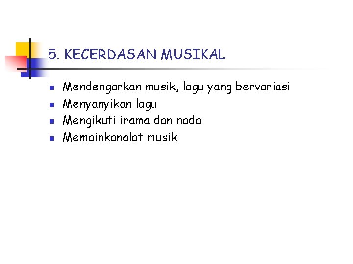 5. KECERDASAN MUSIKAL n n Mendengarkan musik, lagu yang bervariasi Menyanyikan lagu Mengikuti irama