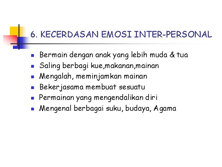 6. KECERDASAN EMOSI INTER-PERSONAL n n n Bermain dengan anak yang lebih muda &