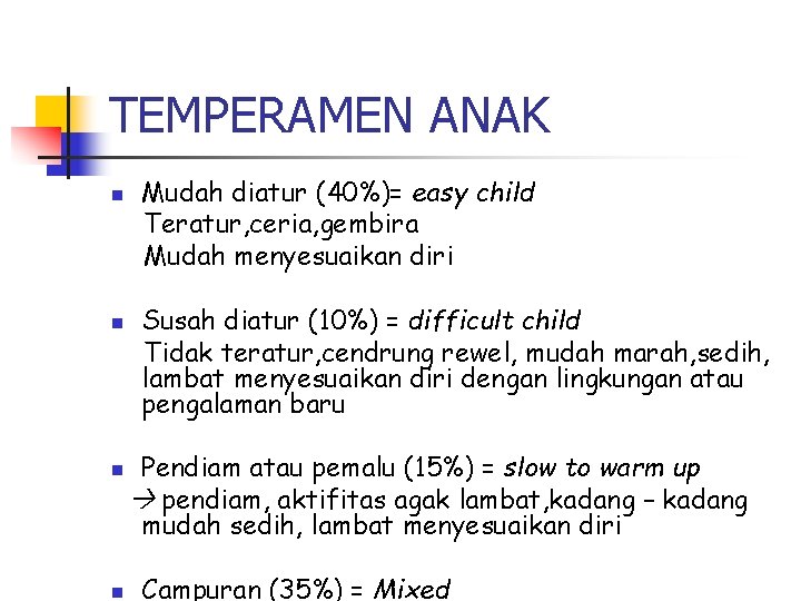 TEMPERAMEN ANAK n n Mudah diatur (40%)= easy child Teratur, ceria, gembira Mudah menyesuaikan