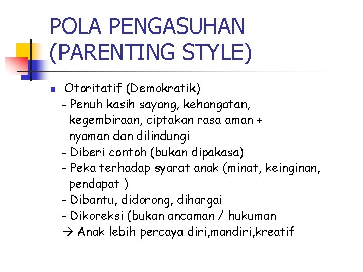 POLA PENGASUHAN (PARENTING STYLE) n Otoritatif (Demokratik) - Penuh kasih sayang, kehangatan, kegembiraan, ciptakan