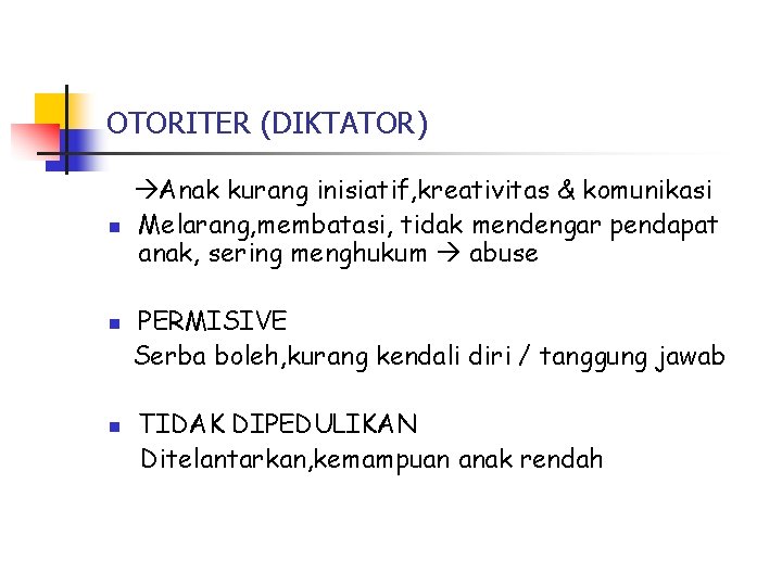 OTORITER (DIKTATOR) n n n Anak kurang inisiatif, kreativitas & komunikasi Melarang, membatasi, tidak