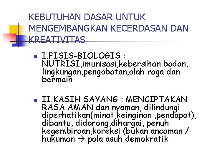 KEBUTUHAN DASAR UNTUK MENGEMBANGKAN KECERDASAN DAN KREATIVITAS n n I. FISIS-BIOLOGIS : NUTRISI, imunisasi,