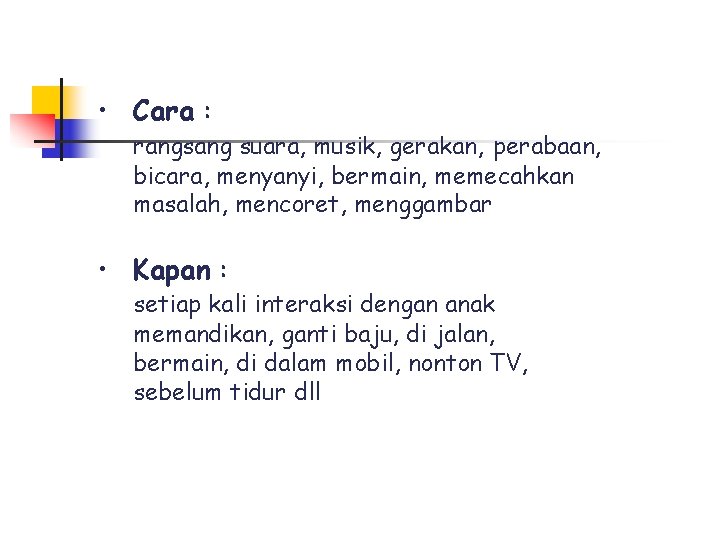  • Cara : rangsang suara, musik, gerakan, perabaan, bicara, menyanyi, bermain, memecahkan masalah,