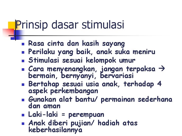 Prinsip dasar stimulasi n n n n Rasa cinta dan kasih sayang Perilaku yang