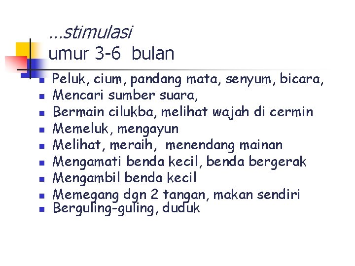 …stimulasi umur 3 -6 bulan n n n n Peluk, cium, pandang mata, senyum,