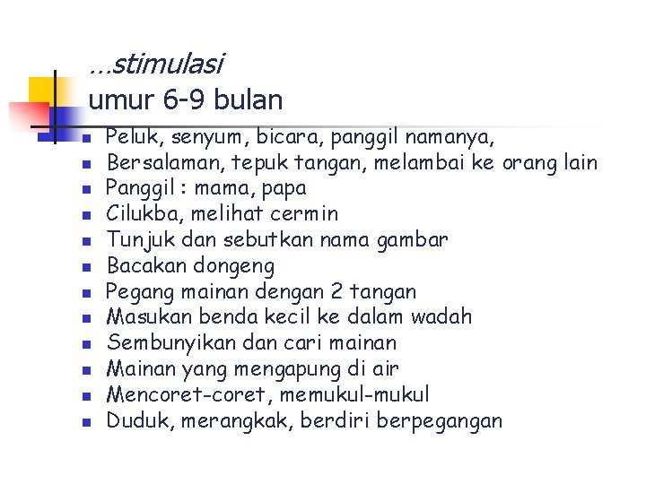 …stimulasi umur 6 -9 bulan n n n Peluk, senyum, bicara, panggil namanya, Bersalaman,