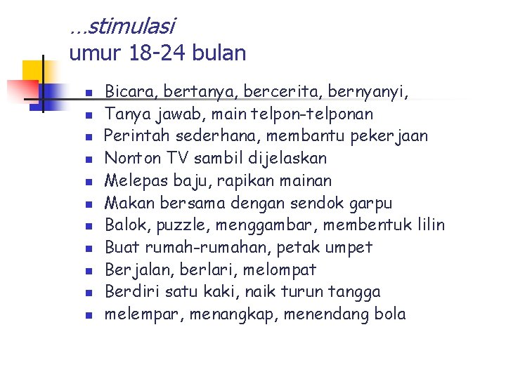 …stimulasi umur 18 -24 bulan n n Bicara, bertanya, bercerita, bernyanyi, Tanya jawab, main