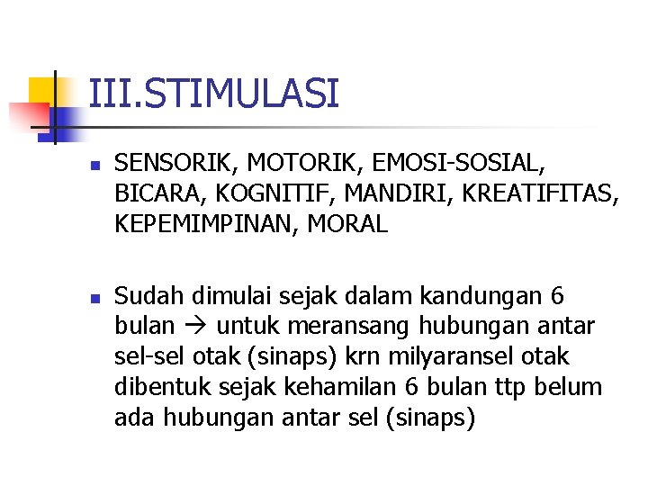 III. STIMULASI n n SENSORIK, MOTORIK, EMOSI-SOSIAL, BICARA, KOGNITIF, MANDIRI, KREATIFITAS, KEPEMIMPINAN, MORAL Sudah