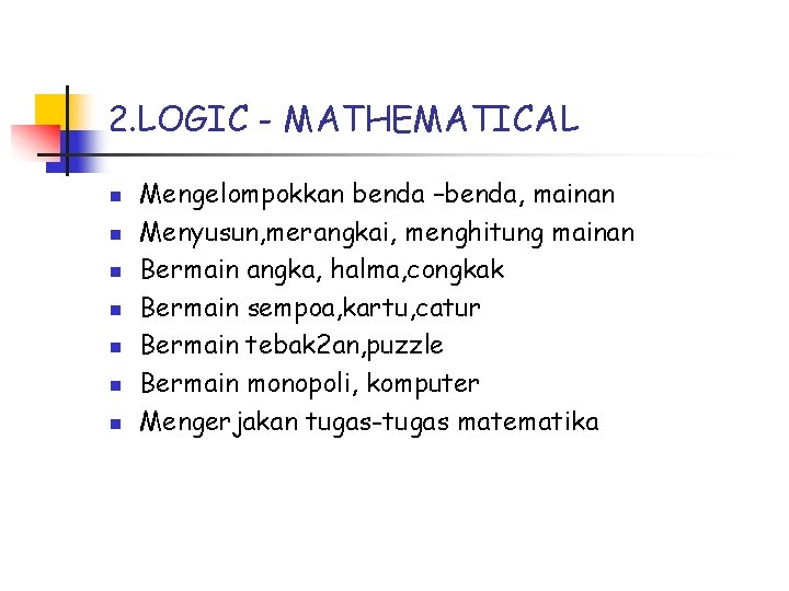 2. LOGIC - MATHEMATICAL n n n n Mengelompokkan benda –benda, mainan Menyusun, merangkai,