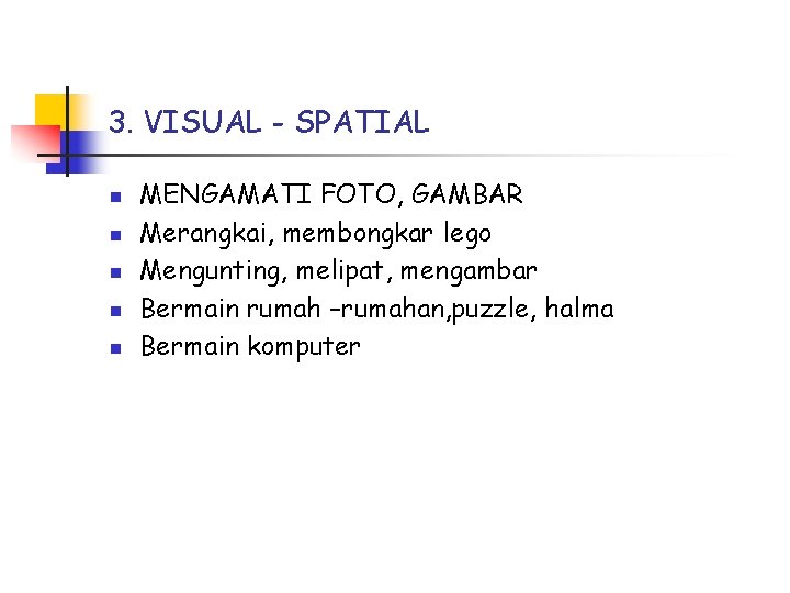 3. VISUAL - SPATIAL n n n MENGAMATI FOTO, GAMBAR Merangkai, membongkar lego Mengunting,