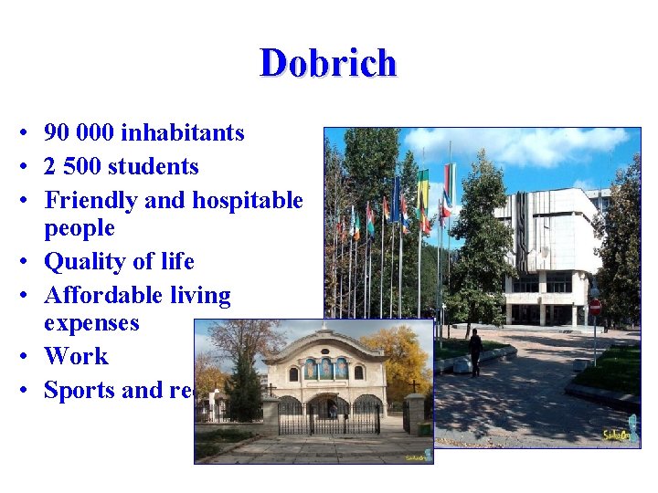 Dobrich • 90 000 inhabitants • 2 500 students • Friendly and hospitable people