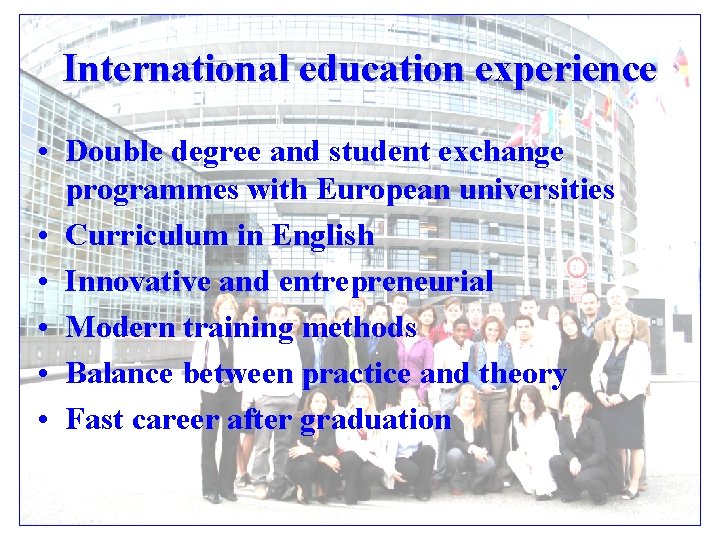 International education experience • Double degree and student exchange programmes with European universities •