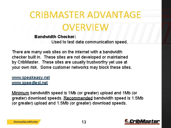 CRIBMASTER ADVANTAGE OVERVIEW Bandwidth Checker: Used to test data communication speed. There are many